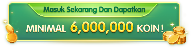 Masuk Sekarang Dan Dapatkan MINIMAL 6.000.000 KOIN!